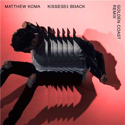 シングル/Kisses Back (Golden Coast Remix)/Matthew Koma