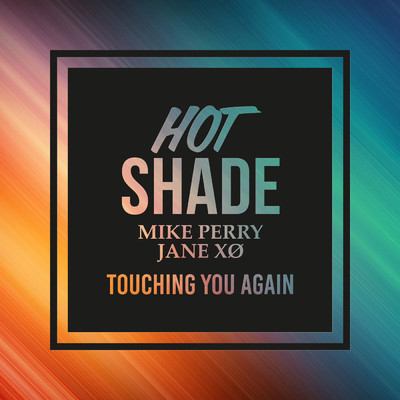 Touching You Again/Hot Shade／Mike Perry／Jane XO