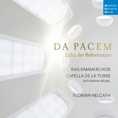 アルバム/Da Pacem - Echo der Reformation/Capella de la Torre／RIAS Kammerchor／Florian Helgath
