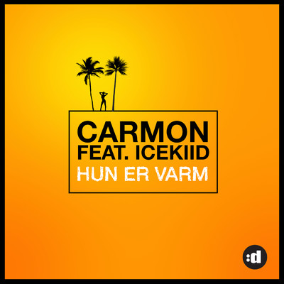 Hun Er Varm feat.ICEKIID/Carmon