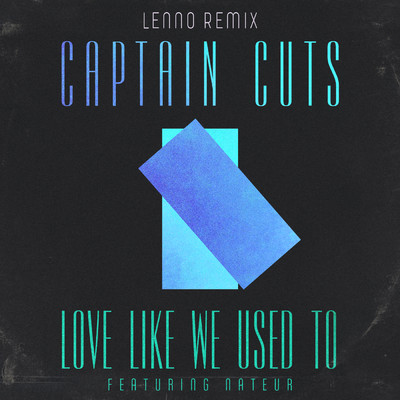 シングル/Love Like We Used To (Lenno Remix) feat.Nateur/Captain Cuts