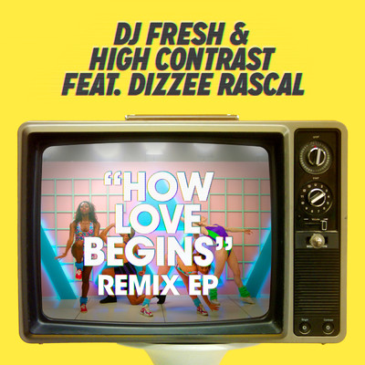 How Love Begins (Remixes) feat.Dizzee Rascal/DJ Fresh／High Contrast