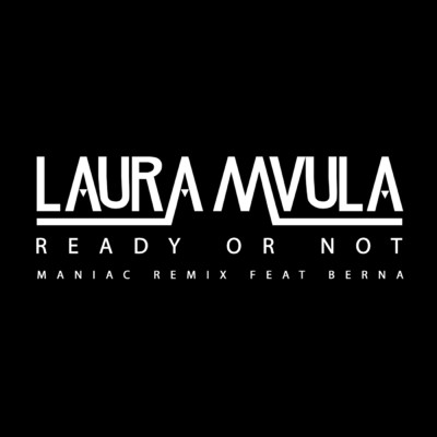 シングル/Ready or Not (Maniac Remix) feat.Berna/Laura Mvula