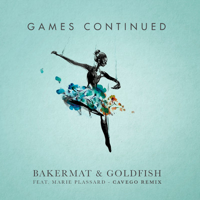Games Continued (Cavego Remix) feat.Marie Plassard/Bakermat／GoldFish