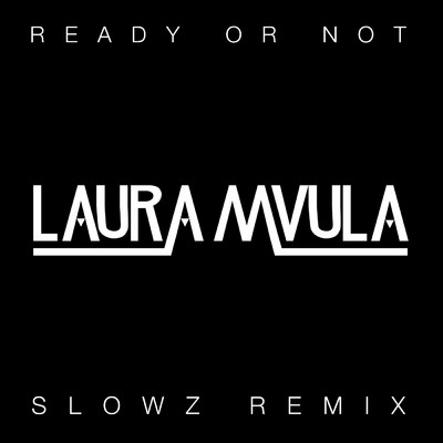 シングル/Ready or Not (Slowz Remix)/Laura Mvula