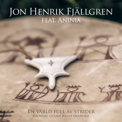 En varld full av strider (Eatneme gusnie jeenh daaroeh) feat.Aninia/Jon Henrik Fjallgren