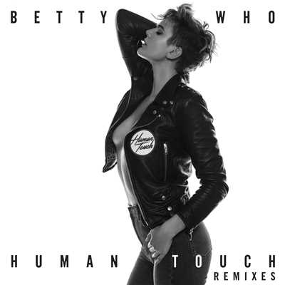 Human Touch (Remixes)/Betty Who