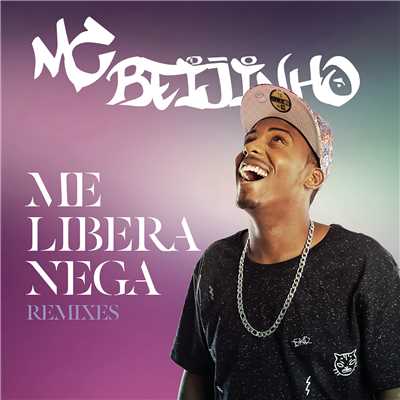 Me Libera Nega (Remixes)/MC Beijinho