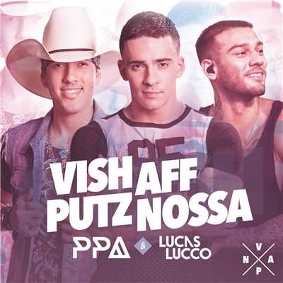 Vish, Aff, Putz, Nossa/Pedro Paulo & Alex／Lucas Lucco