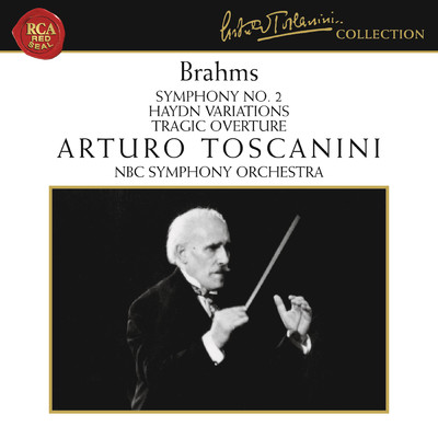 Brahms: Symphony No. 2 in D Major, Op. 73, Haydn Variations, Op. 56a & Tragic Overture, Op. 81/Arturo Toscanini