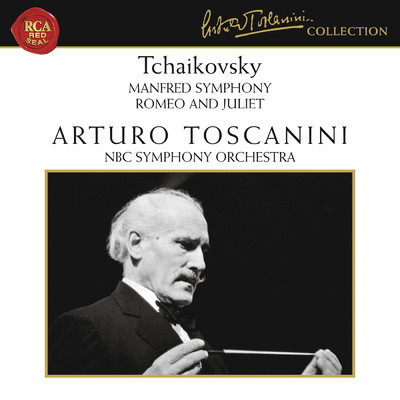 アルバム/Tchaikovsky: Manfred Symphony, Op. 58 & Romeo and Juliet, TH 42/Arturo Toscanini／NBC Symphony Orchestra