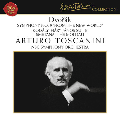 Dvorak: Symphony No. 9 in E Minor, Op. 95, B. 178 ”From the New World” - Kodaly: Hary Janos Suite - Smetana: Die Moldau/Arturo Toscanini