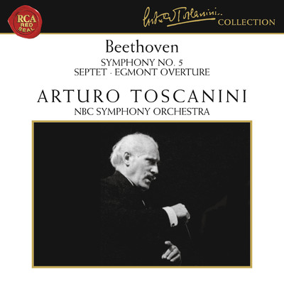 Beethoven: Symphony No. 5 in C Minor, Op. 67, Septet in E-Flat Major, Op. 20 & Egmont Overture, Op. 84/Arturo Toscanini