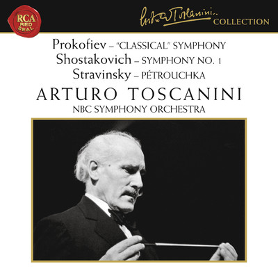 Prokofiev: Symphony No. 1 in D Major, Op. 25 ”Classical” - Shostakovich: Symphony No. 1 in F Minor, Op. 10 - Stravinsky: Petrouchka/Arturo Toscanini