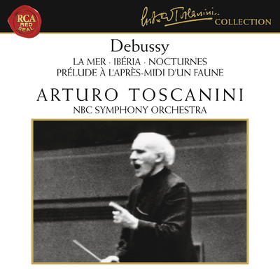 Debussy: La Mer, Prelude a l'apres midi d'un faune, Iberia & Nocturnes/Arturo Toscanini