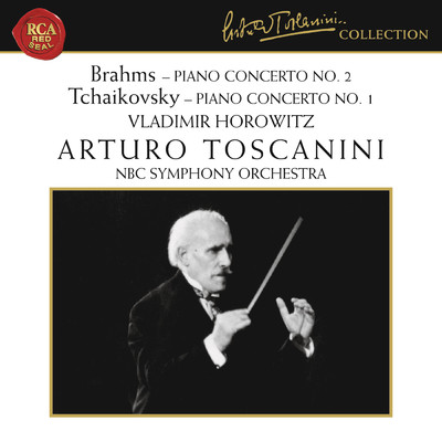 Brahms: Piano Concerto No. 2 in B-Flat Major, Op. 83 - Tchaikovsky: Piano Concerto No. 1 in B-Flat Minor, Op. 23/Arturo Toscanini