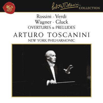 アルバム/Rossini - Verdi - Wagner - Gluck: Overtures & Preludes/Arturo Toscanini
