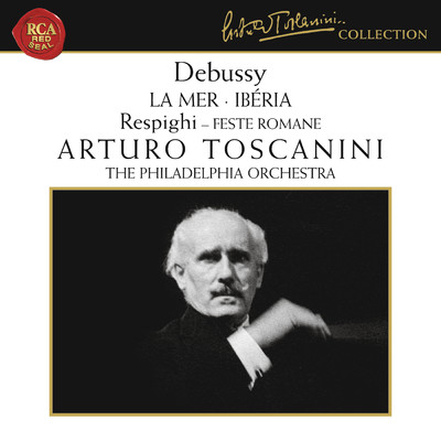 Debussy: La Mer & Iberia - Respighi: Feste Romane/Arturo Toscanini