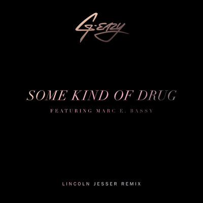 Some Kind Of Drug (Lincoln Jesser Remix) (Explicit) feat.Marc E. Bassy/G-Eazy