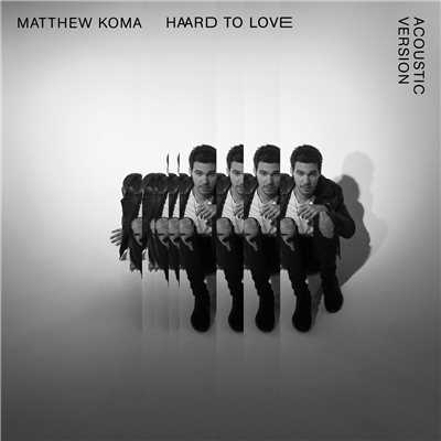 シングル/Hard To Love (Acoustic) (Explicit)/Matthew Koma