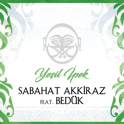 Yesil Ipek feat.Beduk/Sabahat Akkiraz