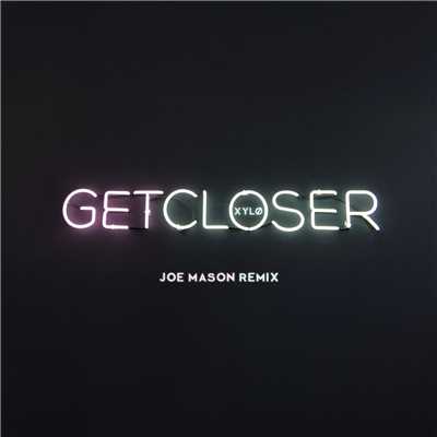 Get Closer (Joe Mason Remix)/XYLO