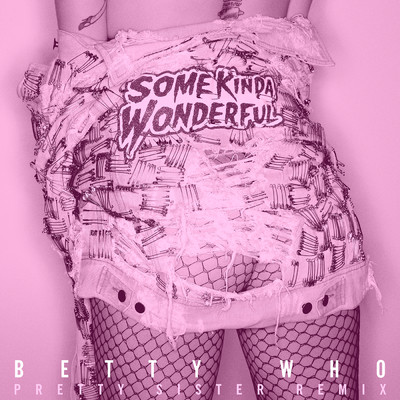 Some Kinda Wonderful (Pretty Sister Remix)/Betty Who