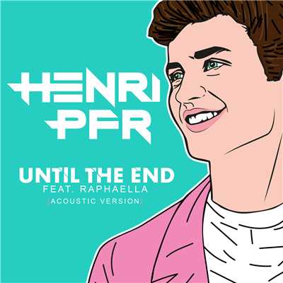 シングル/Until The End (Acoustic Version) feat.Raphaella/Henri PFR