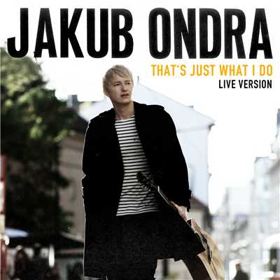 That's Just What I Do (Live Session)/Jakub Ondra