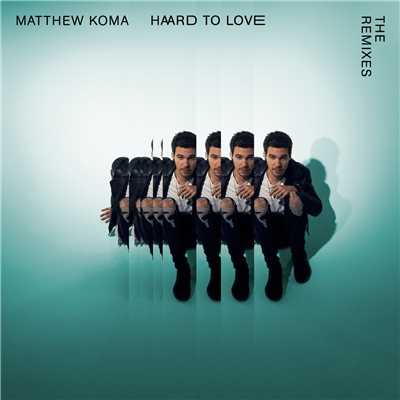 Hard To Love (The Remixes) (Explicit)/Matthew Koma