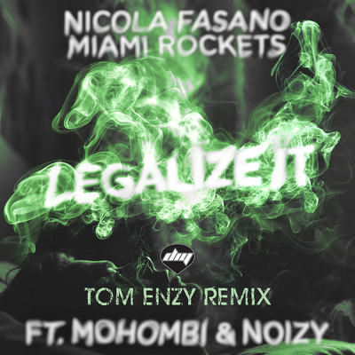 Legalize It (Tom Enzy Remix) feat.Mohombi,Noizy/Nicola Fasano／Miami Rockets
