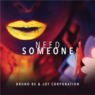 Need Someone/Bruno Be & Joy Corporation