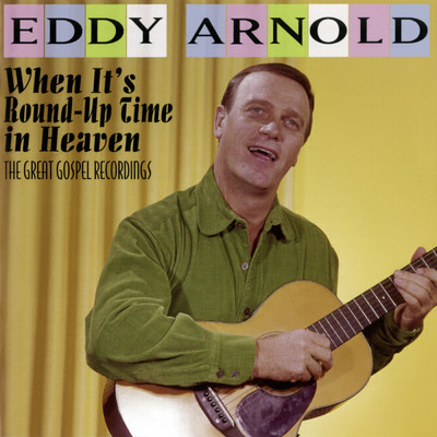 アルバム/When It's Round-Up Time in Heaven: The Great Gospel Recordings/Eddy Arnold