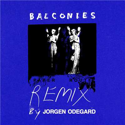 Balconies (Jorgen Odegard Remix)/Paper Route