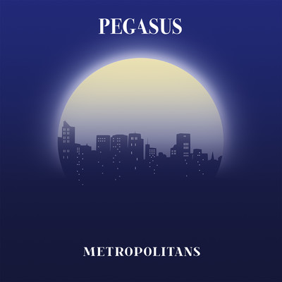 シングル/Metropolitans/Pegasus