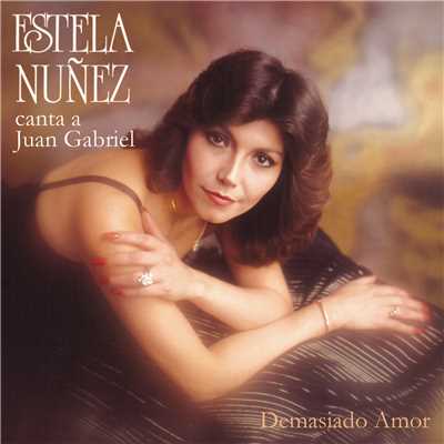 Demasiado Amor Canta a Juan Gabriel/Estela Nunez