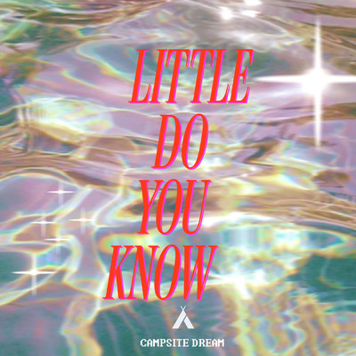 シングル/Little Do You Know/Campsite Dream