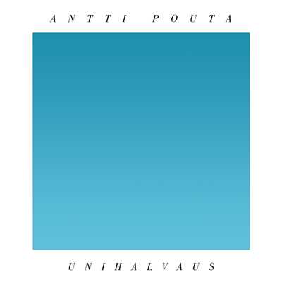 Unihalvaus/Antti Pouta
