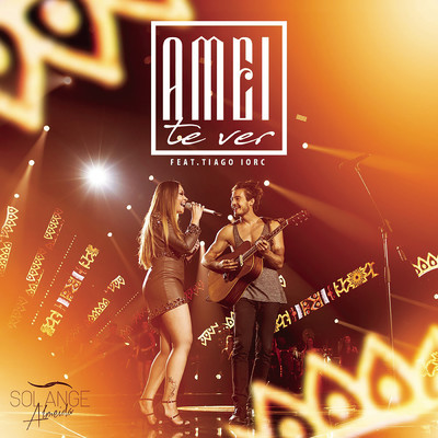 Amei Te Ver (Ao Vivo) feat.Tiago Iorc/Solange Almeida