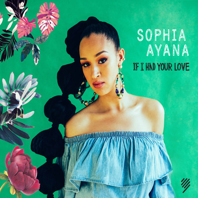 If I Had Your Love/Sophia Ayana