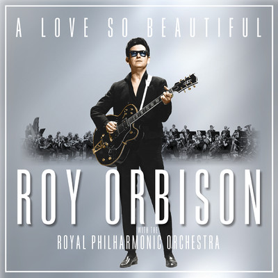 アルバム/A Love So Beautiful: Roy Orbison & The Royal Philharmonic Orchestra/Roy Orbison／The Royal Philharmonic Orchestra