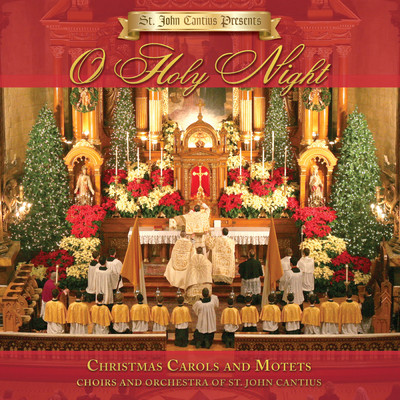 アルバム/St. John Cantius Presents: O Holy Night/Choirs of St. John Cantius／Orchestra of St. John Cantius Church, Chicago, IL