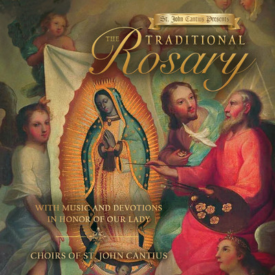 アルバム/St. John Cantius Presents: The Traditional Rosary with Music and Devotions in Honor of Our Lady/Choirs of St. John Cantius