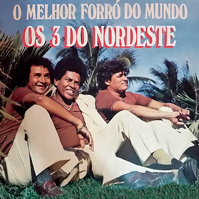 アルバム/O Melhor Forro do Mundo/Os 3 Do Nordeste