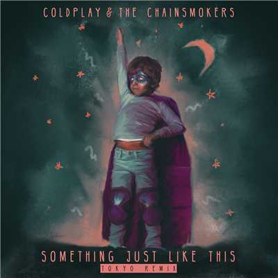 Something Just Like This (Tokyo Remix)/Coldplay／The Chainsmokers