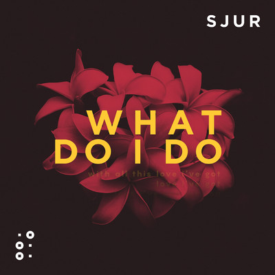 シングル/What Do I Do/SJUR