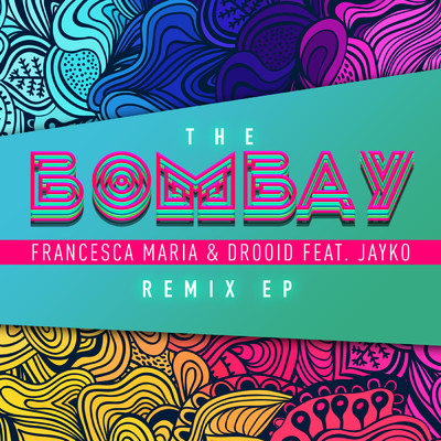 The Bombay (Remix EP) feat.Jayko/Francesca Maria／Drooid
