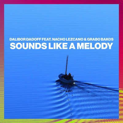 シングル/Sounds Like A Melody (Radio Edit) feat.Nacho Lezcano,Grabo Bakos/Dalibor Dadoff