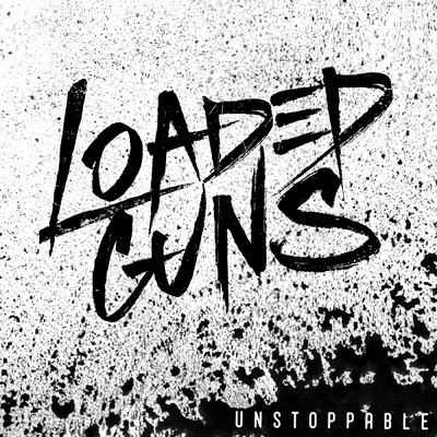 Unstoppable - EP/Loaded Guns