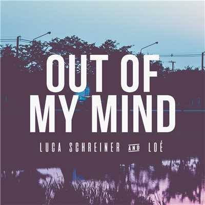 Out of My Mind/Luca Schreiner & Loe